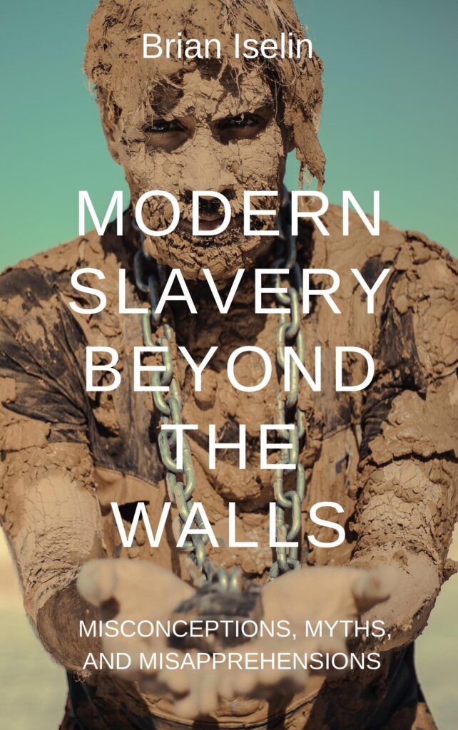 MODERN SLAVERY BEYOND THE WALLS: MISCONCEPTIONS, MYTHS, & MISAPPREHENSIONS