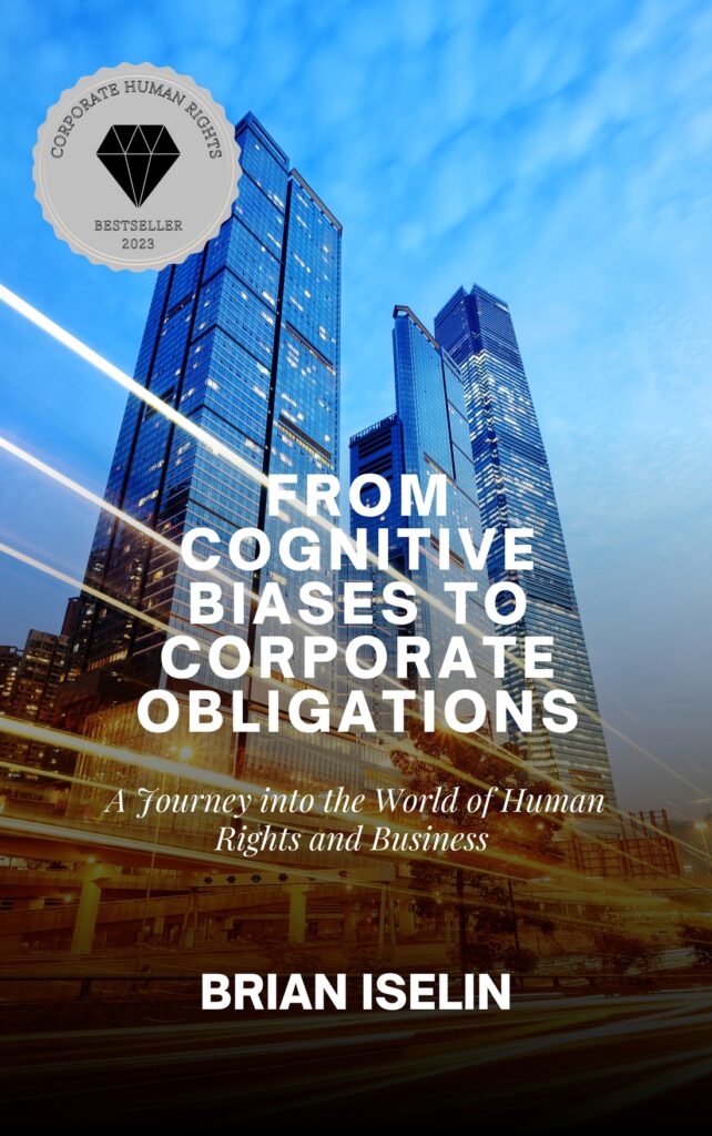 FROM COGNITIVE BIASES TO CORPORATE OBLIGATIONS: A JOURNEY INTO THE WORLD OF HUMAN RIGHTS AND BUSINESS