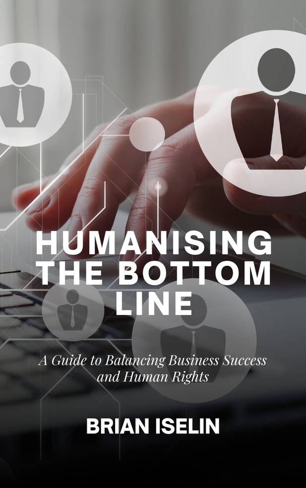 HUMANISING THE BOTTOM LINE: A GUIDE TO BALANCING BUSINESS SUCCESS AND HUMAN RIGHTS